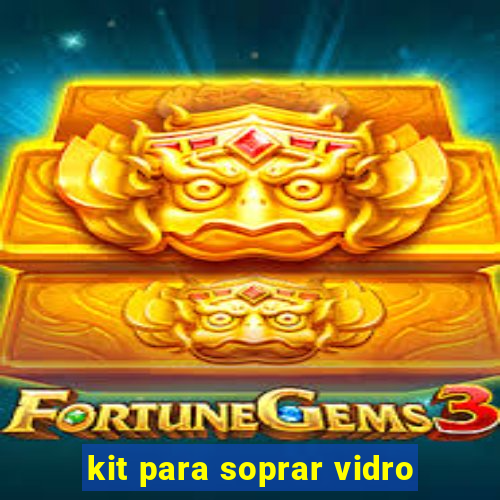 kit para soprar vidro